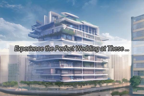 Experience the Perfect Wedding at These Top Wedding Banquet Halls Near Guangzhou